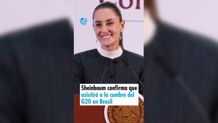 Sheinbaum confirma que asistirá a la cumbre del G20 en Brasil
