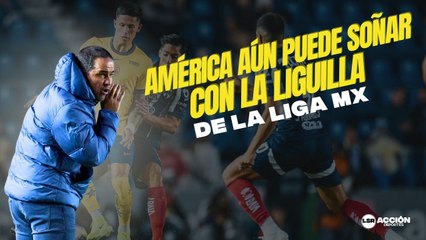 América aún puede soñar con la liguilla de la Liga MX