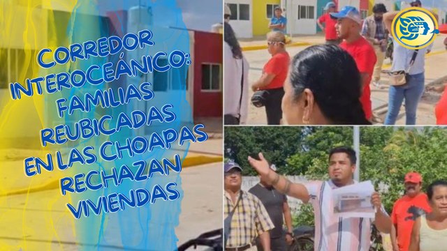 Corredor Interoceánico: familias reubicadas en Las Choapas rechazan viviendas ¿por qué?