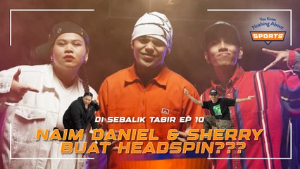 SHERRY & NAIM DANIEL BUAT HEADSPIN?? | You Know Nothing About Sports | BTS EPISOD 10