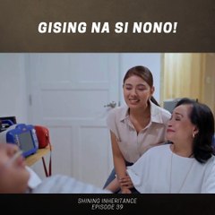 Shining Inheritance: Gising na si Nono (Episode 39)