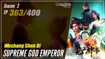 【Wu Shang Shen Di】 S2 EP 363 (427) - Supreme God Emperor |  Donghua - 1080P
