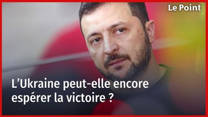 L’Ukraine peut-elle encore espérer la victoire ?