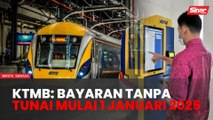 Tiada lagi bayaran tunai di KTMB mulai 1 Januari 2025