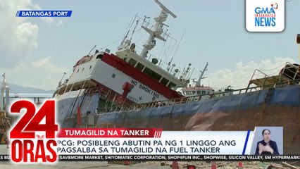 PCG - Posibleng abutin pa ng 1 linggo ang pagsalba sa tumagilid na fuel tanker | 24 Oras