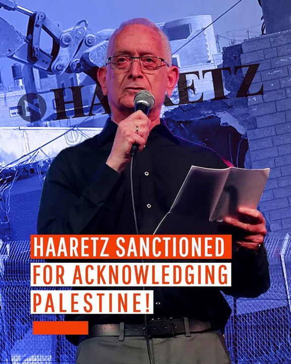 Haaretz Sanctioned for Acknowledging Palestine!