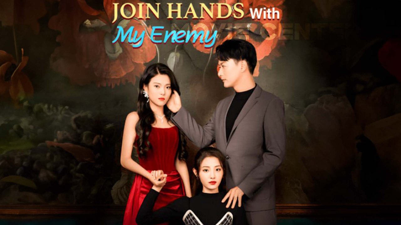 Join Hands With My Enemy Chinese Drama Full Movie