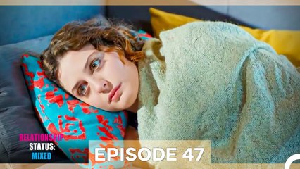 Relationship Status; Mixed Episode 47