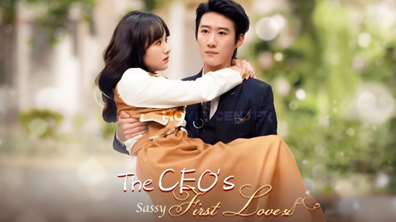The CEO's Sassy First Love Chinese Drama Full Movie