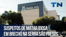 Suspeitos de matar idosa em brechó na Serra são presos