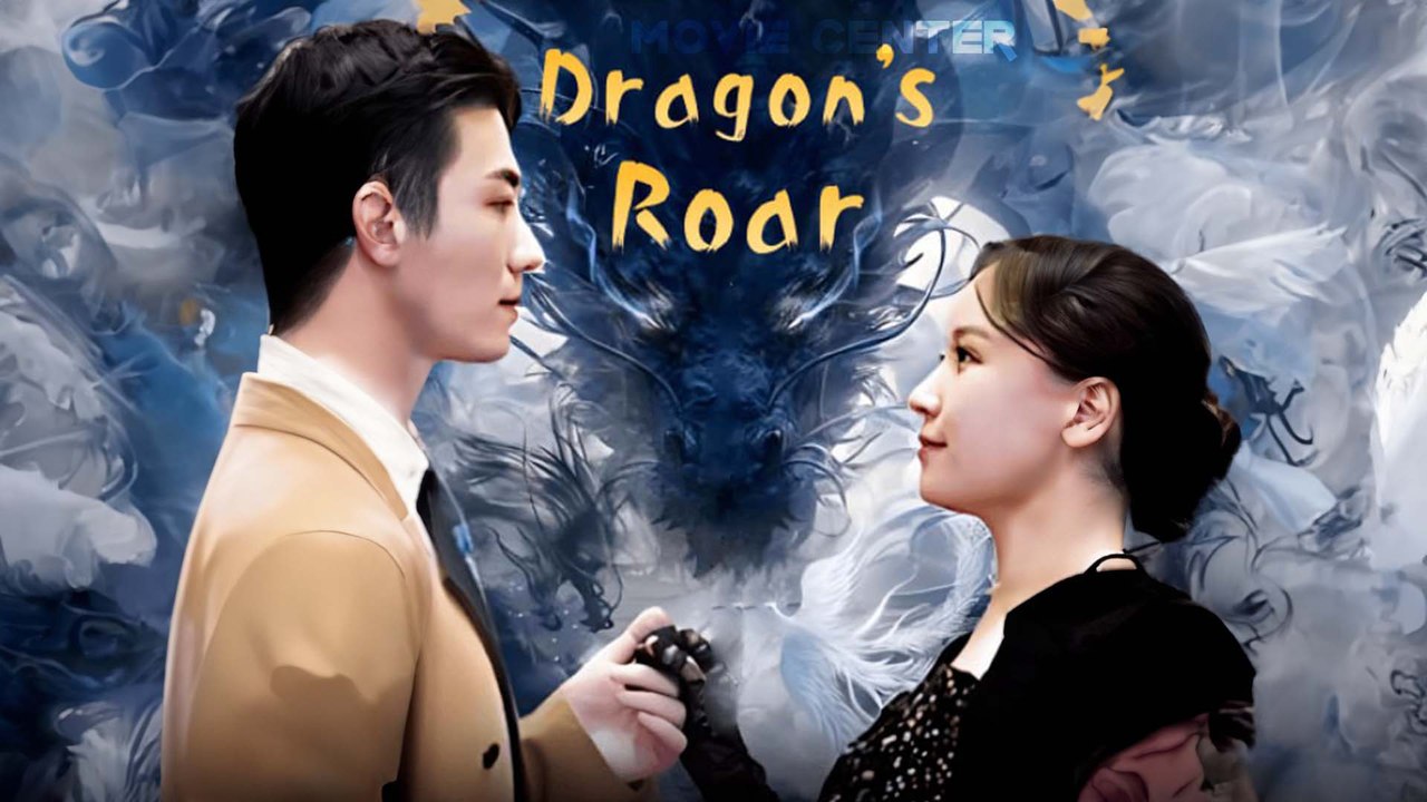 Dragon's Roar Chinese Drama Full Movie