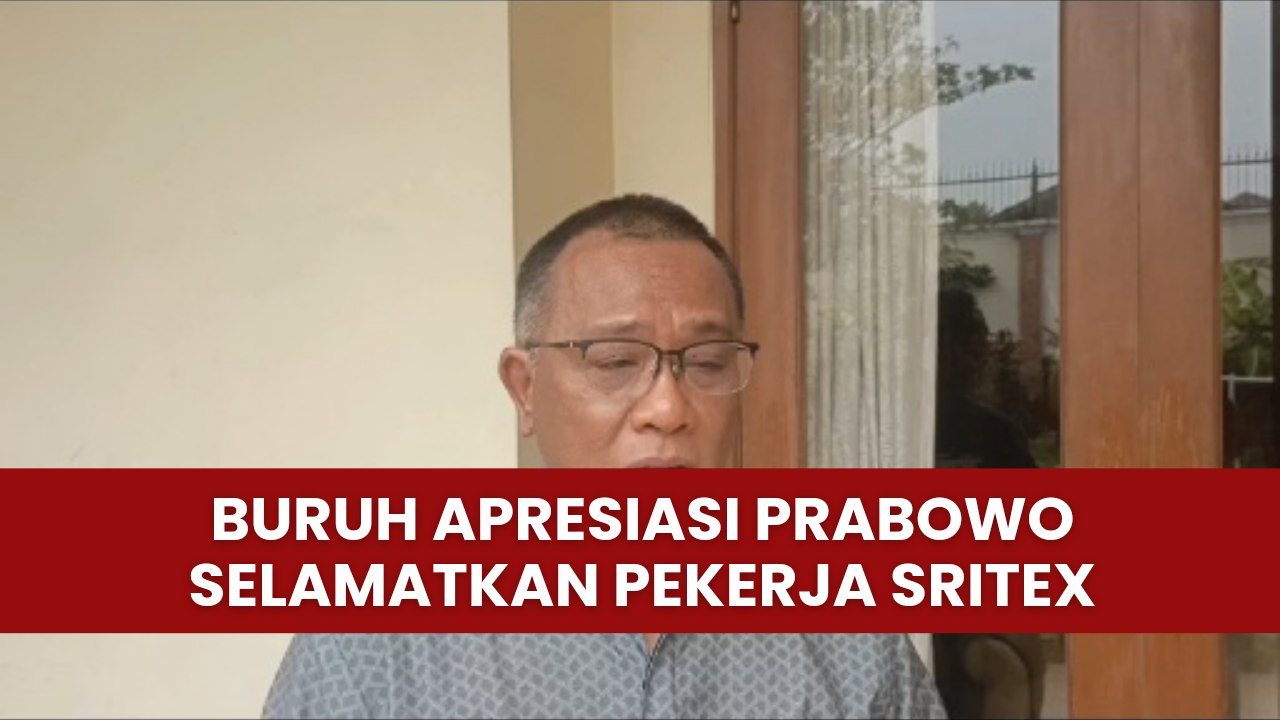Serikat Buruh Apresiasi Prabowo Karena Selamatkan Pekerja Sritex
