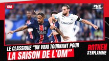 OM : Le Classique “un vrai tournant pour la saison des Marseillais”, estime Rothen
