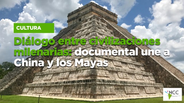 Diálogo entre civilizaciones milenarias: documental une a China y los Mayas
