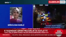 6 yaşındaki Şirin'den kahreden haber geldi! Katil her şeyi itiraf etti