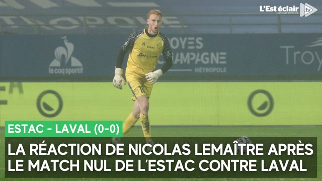 La réaction du troyen Nicolas Lemaître après Estac - Laval (0-0)