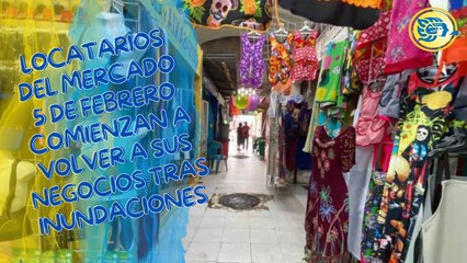 Locatarios del mercado 5 de febrero comienzan a volver a sus negocios tras inundaciones