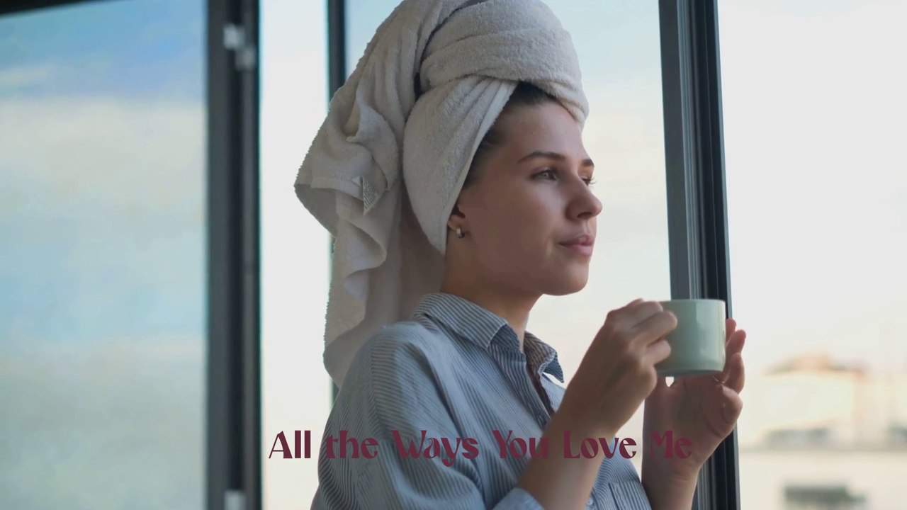 "All the Ways You Love Me" -Romantic love song