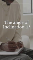 What is angle of inclination?The angle of Inclination is