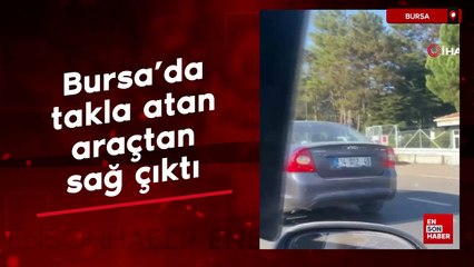 Bursa'da takla atan araçtan sağ çıktı