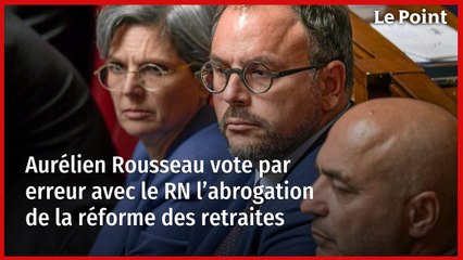 Aurélien Rousseau vote par erreur avec le RN l’abrogation de la réforme des retraites