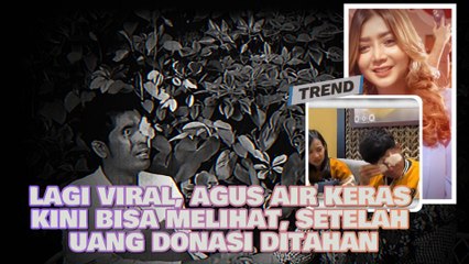 Lagi Viral Agus Air Keras Kini Bisa Melihat, Setelah Uang Donasi Ditahan.