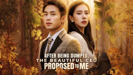 After Being Dumped, The Beautiful CEO Proposed To Me Chinese Drama Full Movie