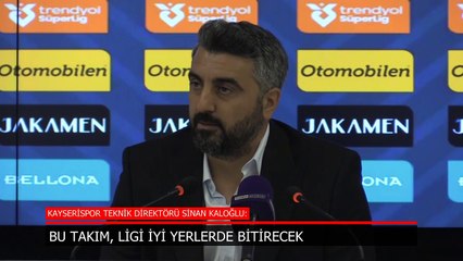 Sinan Kaloğlu: Bu takım, ligi iyi yerlerde bitirecek
