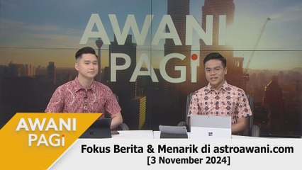 AWANI Pagi: Berita tumpuan & menarik di astroawani.com [3 November 2024]