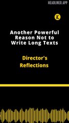 Director's Reflections | Another Powerful Reason Not to Write Long Texts