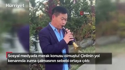 Çinlinin yol kenarında zurna çalmasının sebebi ortaya çıktı