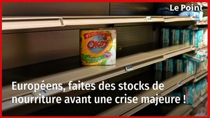 Européens, faites des stocks de nourriture avant une crise majeure !