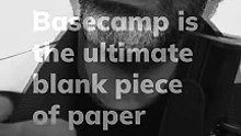 Basecamp is the ultimate blank piece of paper – #clip