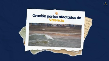 Oración por los afectados en Valencia