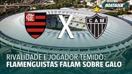Rivalidade e jogador temido: flamenguistas falam sobre Galo