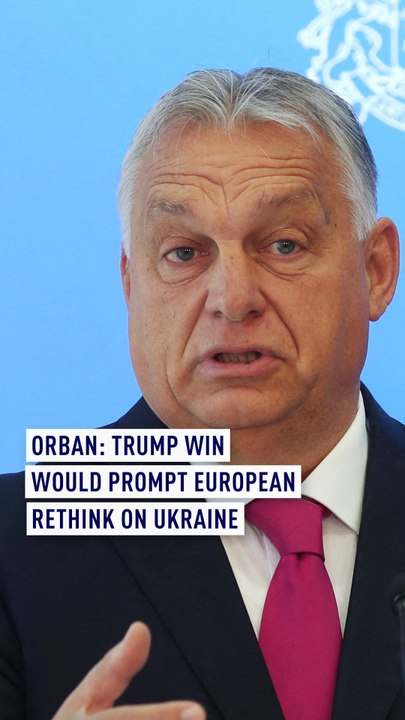 Orban: Trump win would prompt European rethink on Ukraine