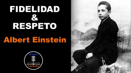 Albert Einstein · Fidelidad y Respeto