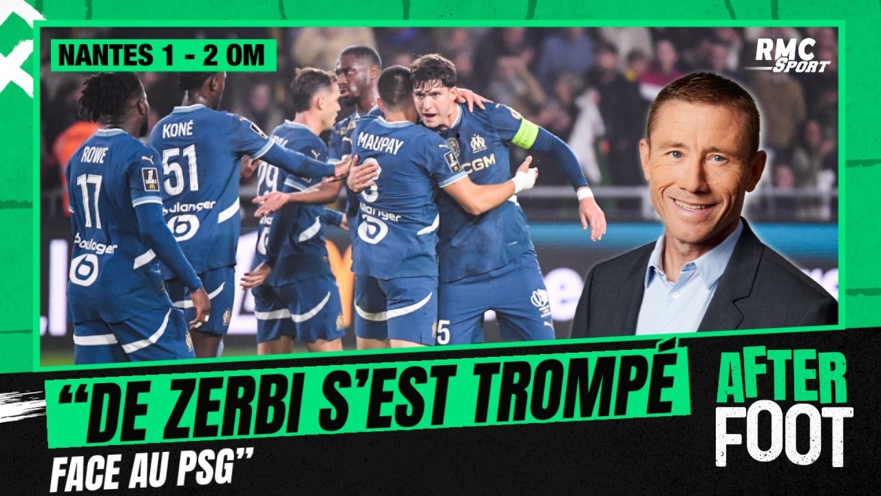 Nantes 1-2 OM : "Ce match prouve à quel point De Zerbi s'est trompé face au PSG", analyse Gautreau