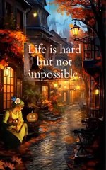 Life is hard but not impossible