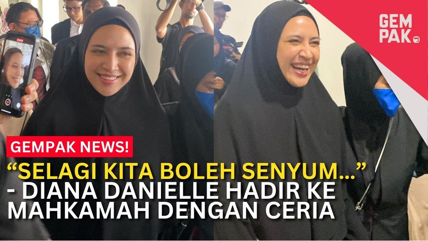 #GempakVideoNews : Hadir Ke Mahkamah Dengan Ceria, Diana Danielle Harap Proses Cerai Tak Panjang