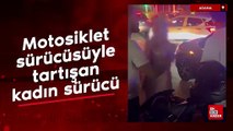 Adana'da motosiklet sürücüsüyle tartışan kadın sürücü hakaret etti