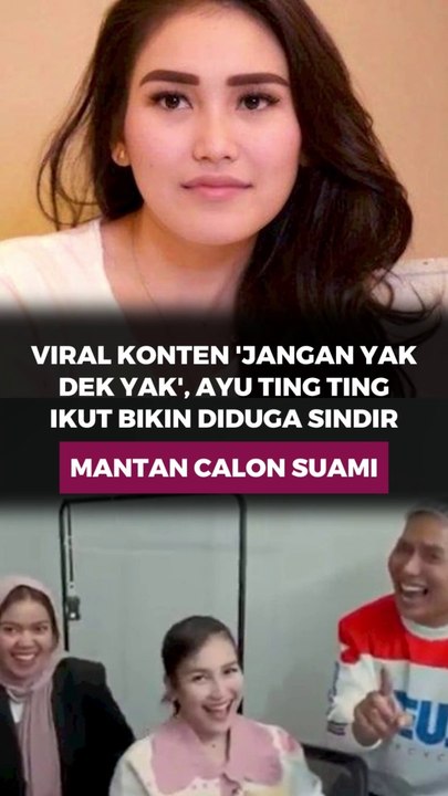 Viral Konten "Jangan ya Dek Ya", Ayu Ting Ting Ikut bikin diduga sindir mantan calon suami