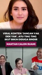 Viral Konten "Jangan ya Dek Ya", Ayu Ting Ting Ikut bikin diduga sindir mantan calon suami