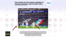 Fake image of pro-Israeli banner at Italian football match goes viral