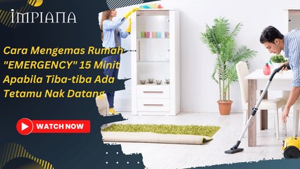 Cara Mengemas Rumah "EMERGENCY" 15 Minit Apabila Tiba-tiba Ada Tetamu Nak Datang.