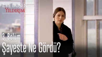 Şayeste ne gördü? - Eve Düşen Yıldırım 3. Bölüm