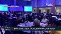 Bawaslu Minta Paslon Jangan Libatkan Anak Dalam Pilkada