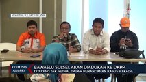 Dituding Tak Netral, Bawaslu Sulsel Akan Diadukan Ke DKPP