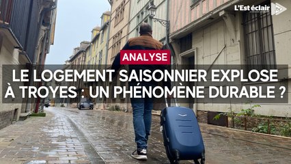 Le logement saisonnier explose à Troyes : l'analyse de notre journaliste