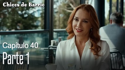 Capítulo 40 Parte 1- Chicos de Barrio